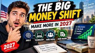 Full How to Make More Money in 2027: The BIG Money Shift Nobody Talks About Guide