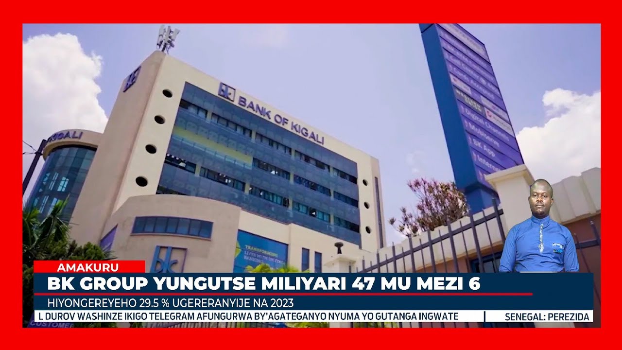 Banki ya Kigali yungutse Miliyari zirenga 47 Frw mu mezi 6 ya mbere ya ...