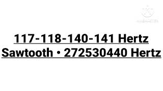 117-118-140-141 Hertz Sawtooth • 272530440 Hertz - Audio Frequency Music! 🎵🔈