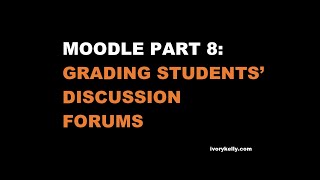 Moodle Part 8:  Grading Students' Discussion Forums