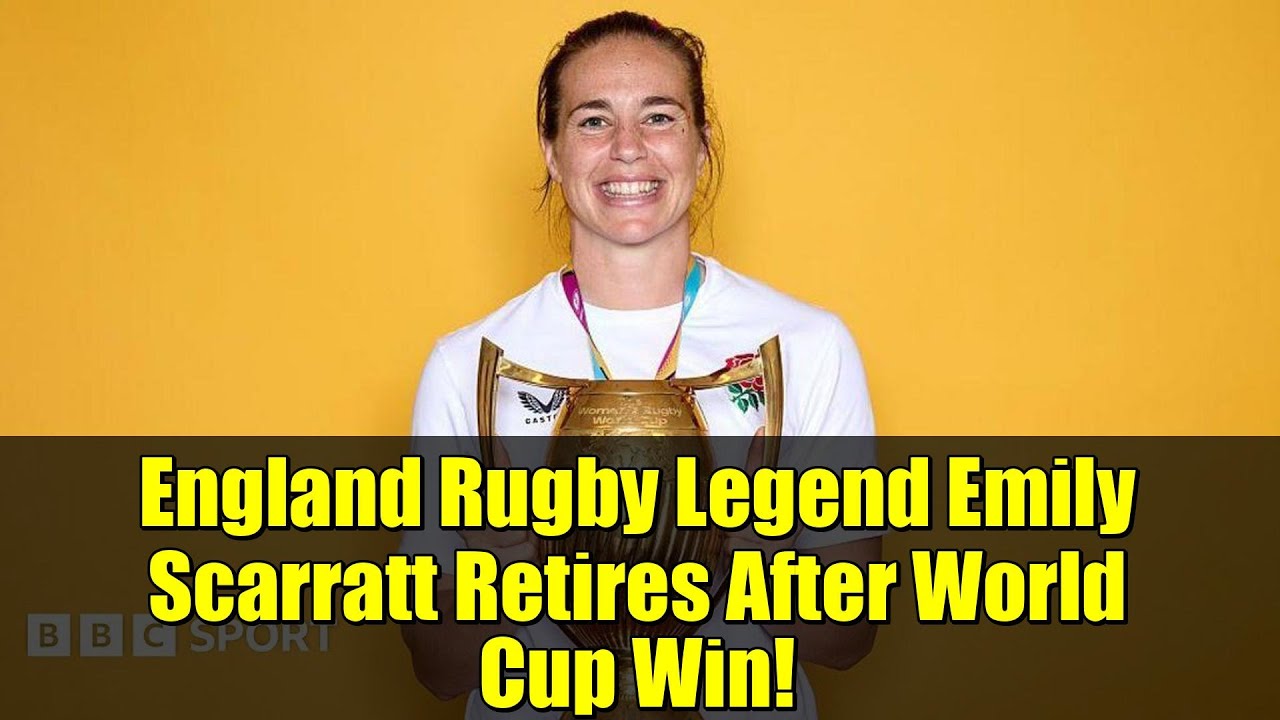 England Rugby Legend Emily Scarratt Retires After World Cup Win!