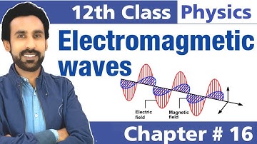 Electromagnetic Waves in Urdu Hindi || 12th Class Physics - Chapter 16
