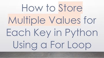 How to Store Multiple Values for Each Key in Python Using a For Loop