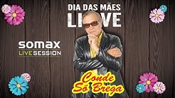 LIVE CONDE SÓ  BREGA  'ESPECIAL DIA DAS MÃES' (Somax Live Session Show)