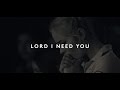 Lou Fellingham - Lord I Need You (Feat. Chris McClarney)