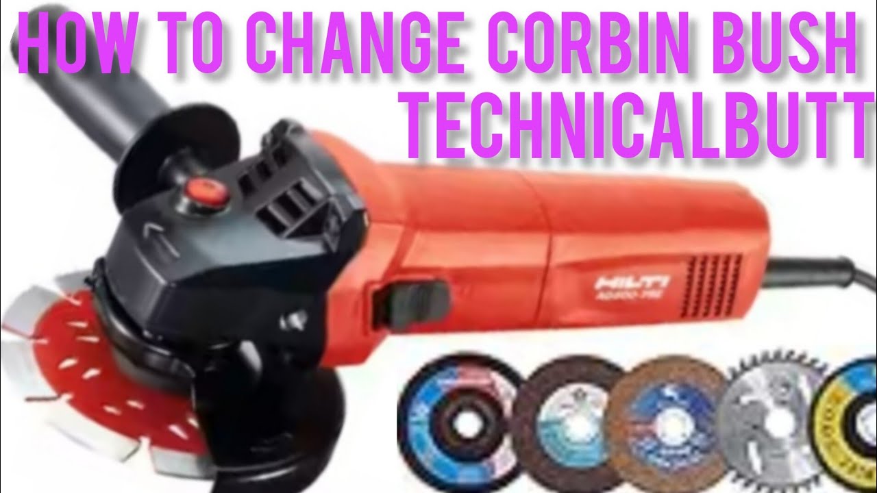HOW TO CHANGE CORBIN BUSH HILTI GRINDER 1158S TECHNICALBUTT YouTube