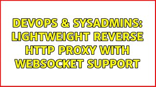 DevOps & SysAdmins: Lightweight reverse http proxy with websocket support Content