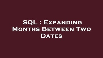 SQL : Expanding Months Between Two Dates