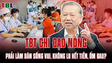 TBT CHỈ ĐẠO NÓNG: PHẢI LÀM DÂN SỐNG VUI, KHÔNG LO HẾT TIỀN, ỐM ĐAU? | TBL