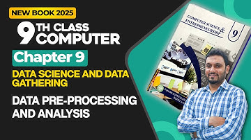 9th Class Computer Science Chapter 9 | Data Pre-Processing and Analysis | New Book 2025