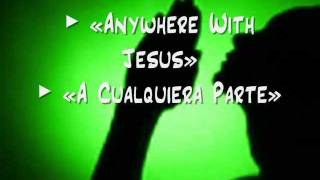 Anywhere With Jesus / A Cualquiera Parte