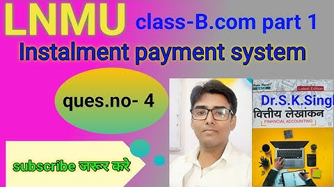 #lnmu #b.com part 1 chap Instalment payment system ques.no- 4 Book S K Singh