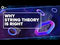 Why String Theory is Right