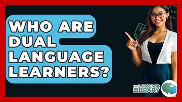 Who Are Dual Language Learners? - The Language Library