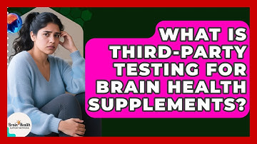 What Is Third-party Testing For Brain Health Supplements? - Brain Health Support Network