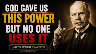 GOD GAVE YOU THIS POWER FROM BIRTH — BUT YOU FORGOT HOW TO USE IT - Smith Wigglesworth