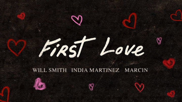 Will Smith, India Martinez, Marcin "First Love" (Official Lyric Video)