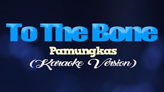 TO THE BONE - Pamungkas (KARAOKE VERSION)