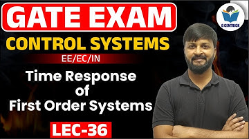 Lec 36 Time Response of First Order Systems || Control System || GATE-2023-24