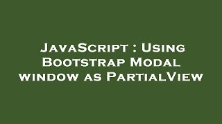JavaScript : Using Bootstrap Modal window as PartialView