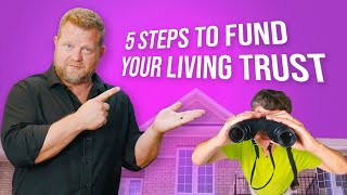 5 Quick and Easy Steps to Fund Your Living Trust