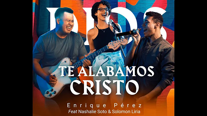 Te Alabamos Cristo | Enrique Perez | Ft Nashalie S...