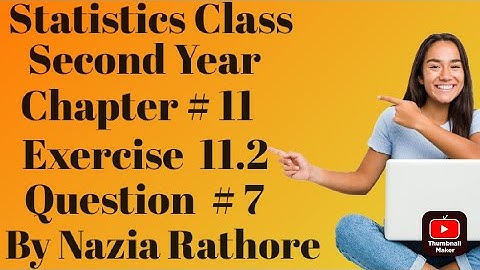 Statistics  Class Second Year Chapter  # 11 Exercise  11.2