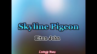 Skyline Pigeon (Elton John) with Lyrics