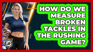 How Do We Measure Broken Tackles In The Rushing Game? - Gridiron Data Digest