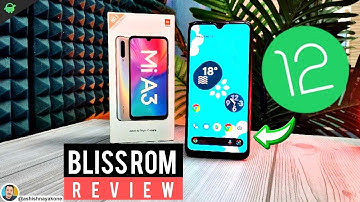 Mi A3, Android 12 Based Official Custom ROM, Bliss 15.1 Details Review