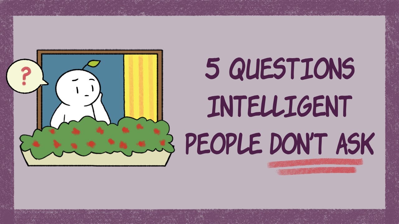 5 Questions Intelligent People Don t Ask 5-questions-intelligent-people-don-t-ask