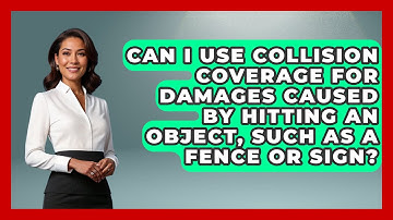 Can I Use Collision Coverage for Damages Caused by Hitting an Object, Such as a Fence or Sign?