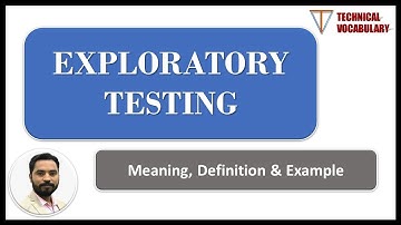 Exploratory Testing | Meaning of Exploratory | Definition of Exploratory | Technical Vocabulary
