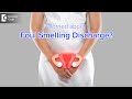 Foul smelling discharge from vagina. Causes, Symptoms & Treatment-Dr. H S Chandrika| Doctors