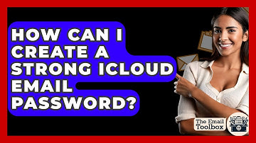 How Can I Create A Strong ICloud Email Password? - TheEmailToolbox.com