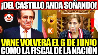 ¡SIGUE SOÑANDO! APRISTA DEL CASTILLO ANUNCIÓ QUE VANE VOLVERÁ EL 6 DE JUNIO COMO FISCAL DE LA NACIÓN