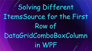 Solving Different ItemsSource for the First Row of DataGridComboBoxColumn in WPF