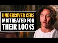 Undercover CEO Is Mistreated For Her Looks!