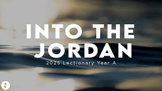 Lectionary Series - “Into the Jordan” - January 11, 2026