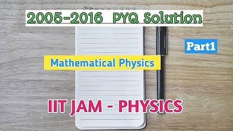 IIT-JAM Physics 2005-2016 | Mathematical Physics PYQ Solution |Part1