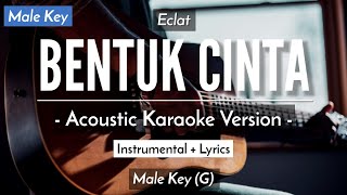 Bentuk Cinta (Karaoke Akustik) - Eclat (Male Key | HQ Audio)