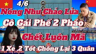 Nóng Như Chảo Lửa Cô Gái Phế 2 Pháo Chết Luôn Con Mã Chỉ Còn 1 Xe 2 Tốt Chống Lại 3 Quân