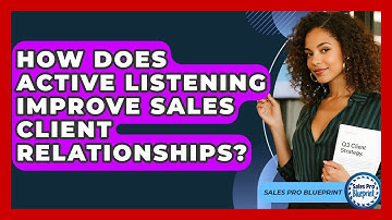 How Does Active Listening Improve Sales Client Relationships? - Sales Pro Blueprint