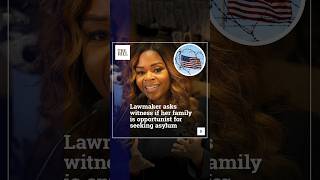 Lawmaker Asks Witness If Her Family Is Opportunist For Seeking Asylum