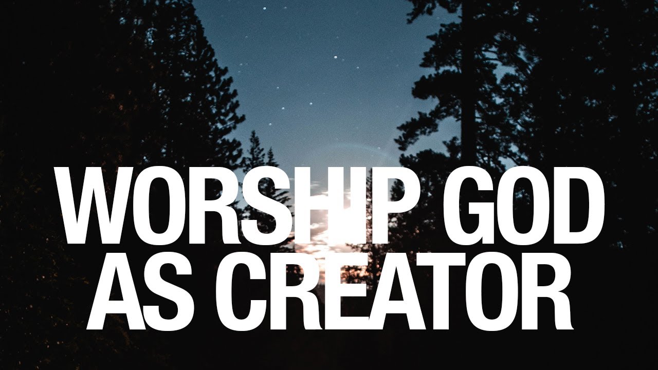 BYT-05 WORSHIP GOD AS CREATOR