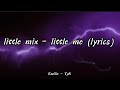 little mix - little me (lyrics)