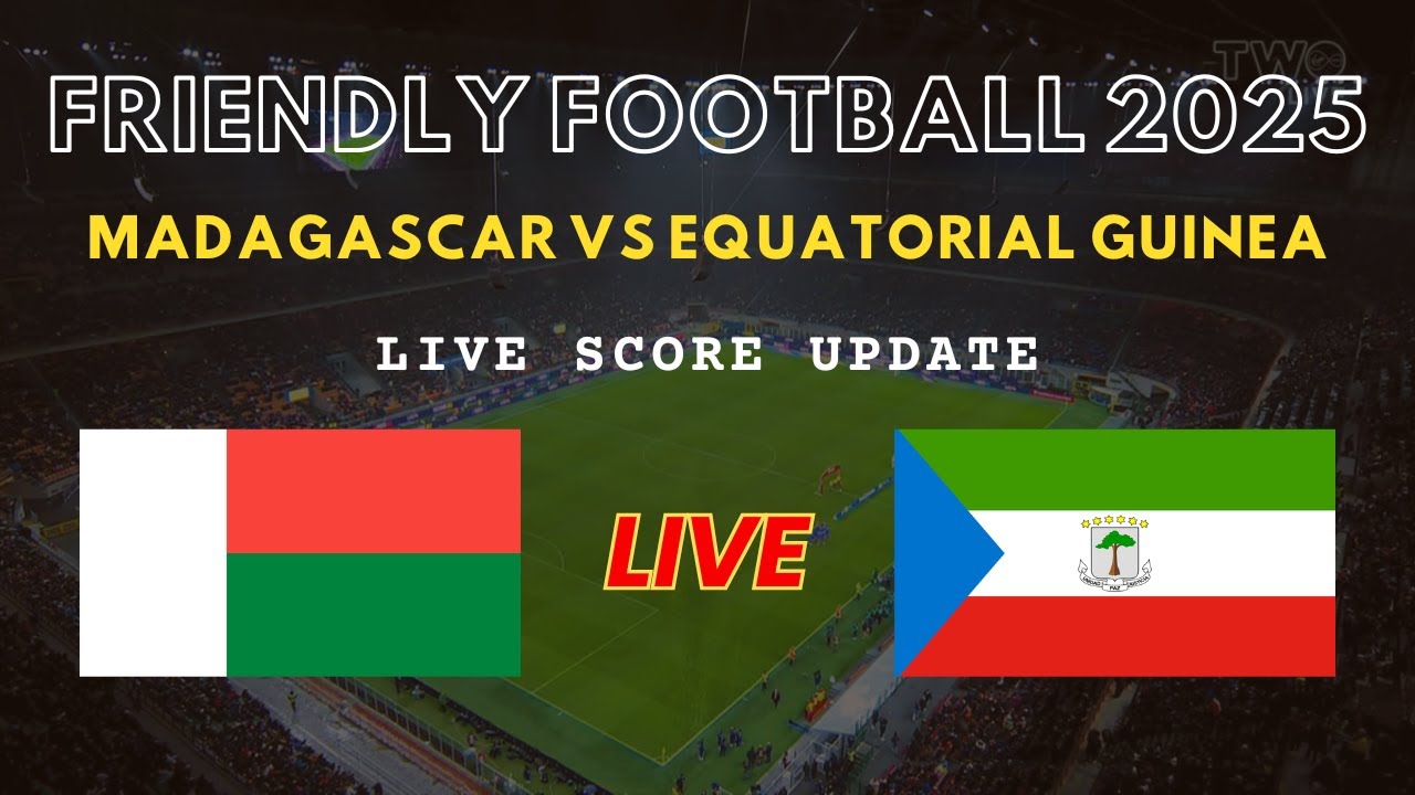 Madagascar vs Equatorial Guinea Live Scores | Friendly International Football 2025