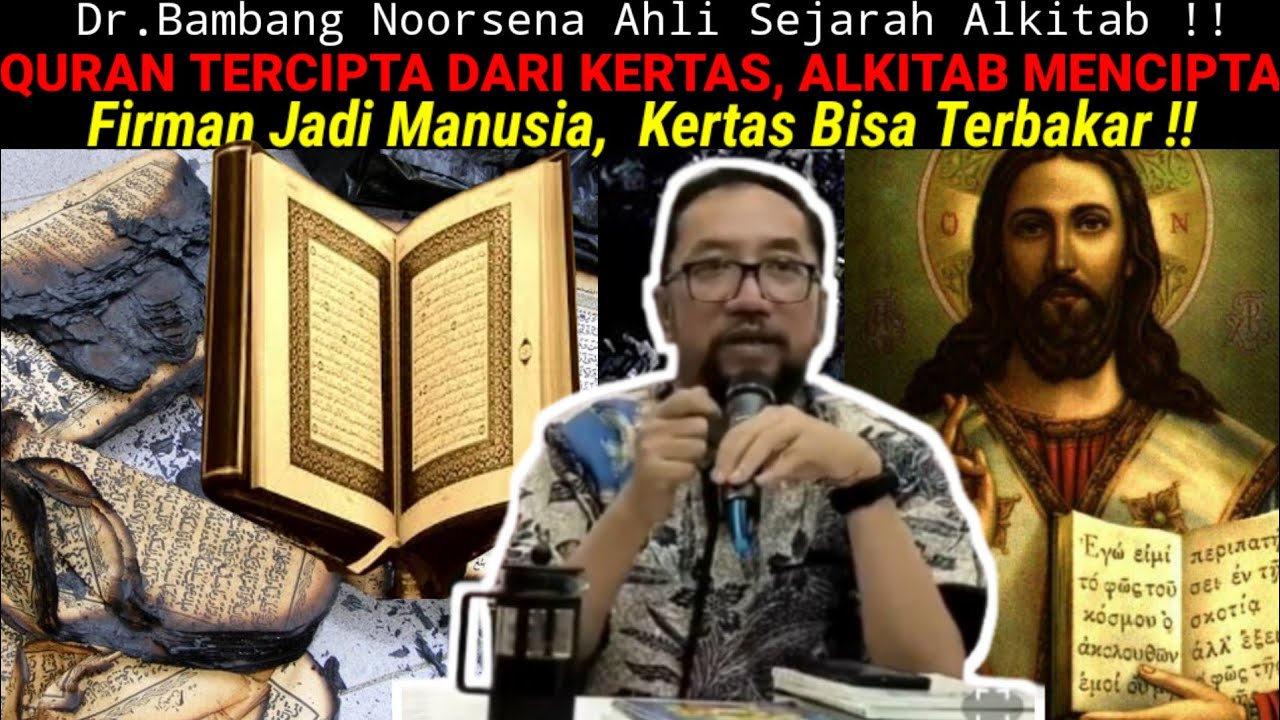 Dr.Bambang Noorsena - QURAN TERCIPTA DARI KERTAS, FIRMAN MENCIPTA? Yesus Kekal, Kertas Bisa Terbakar