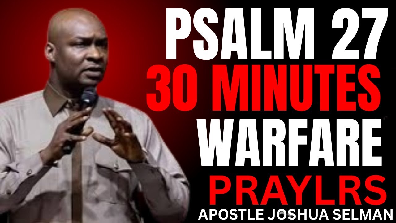 PSALM 27 🔥 | 30 MINUTES WARFARE PRAYERS FOR PROTECTION, VICTORY & CONFIDENCE IN GOD