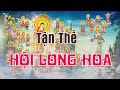 Tận Thế và Hội Long Hoa | Có Tận Thế Hay Không | Hội Long Hoa là gì và Khi Nào Diễn Ra?